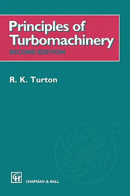 Principles of Turbomachinery by R. K. Turton
