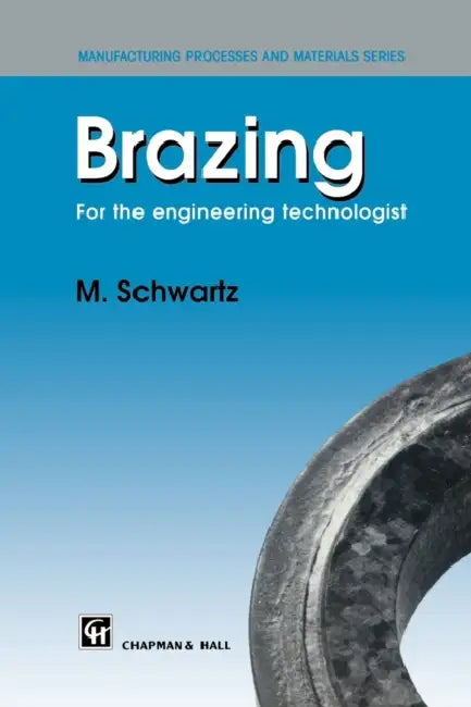 Brazing: For the Engineering Technologist by M. Schwartz