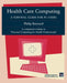 Health Care Computing: A Survival Guide for PC Users by Philip Burnard