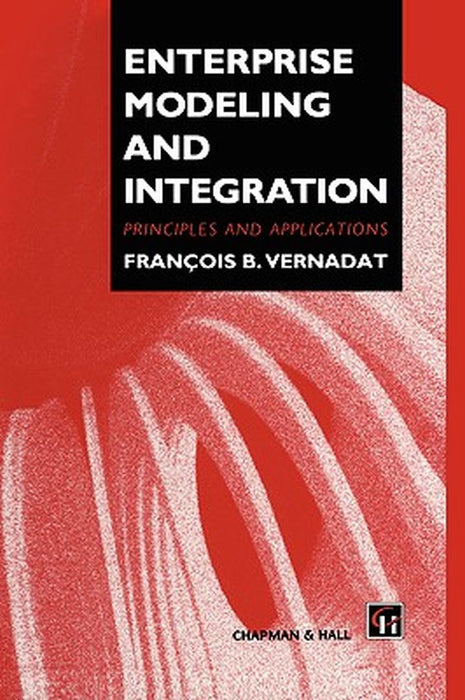Enterprise Modeling and Integration by F. Vernadat