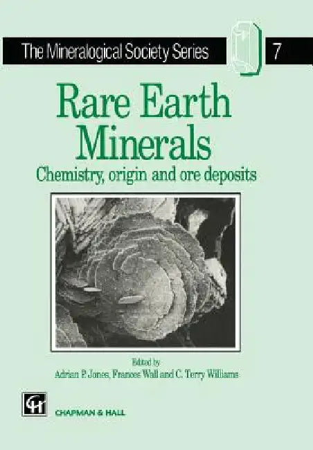 Rare Earth Minerals: Chemistry, Origin and Ore Deposits by A. P. Jones, F. Wall, C. T. Williams