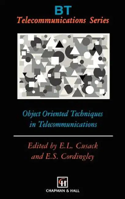 Object Oriented Techniques in Telecommunications by E. L. Cusack