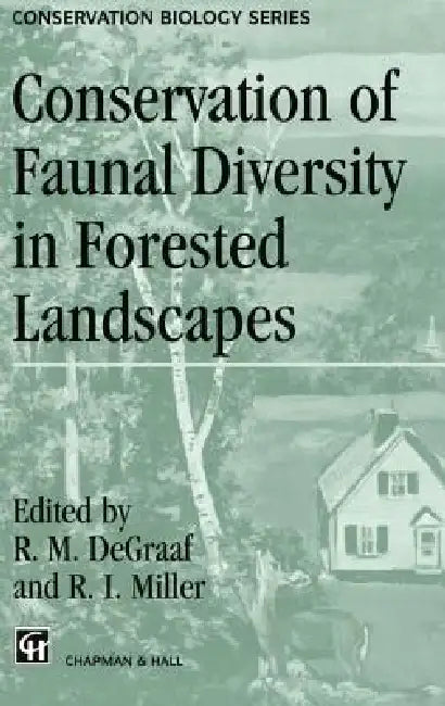 Conservation of Faunal Diversity in Forested Landscapes by R. M. DeGraaf, R. I. Miller