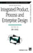 Integrated Product, Process and Enterprise Design by Ben Wang