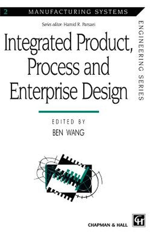 Integrated Product, Process and Enterprise Design by Ben Wang