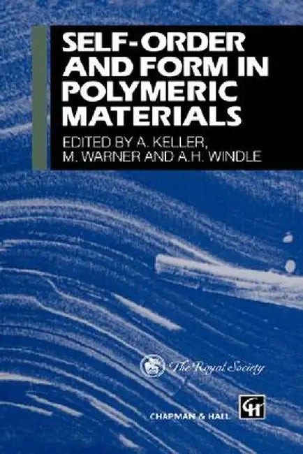 Self-Order and Form in Polymeric Materials by A. Keller