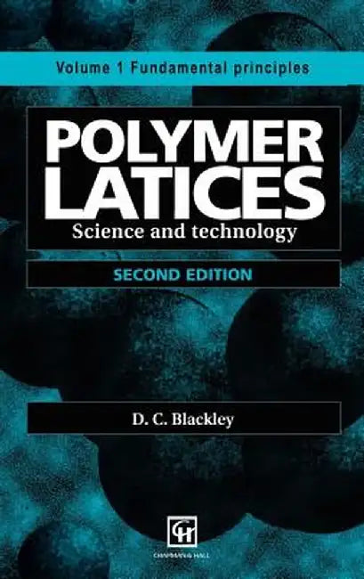 Polymer Latices: Science and Technology Volume 1: Fundamental Principles by D. C. Blackley