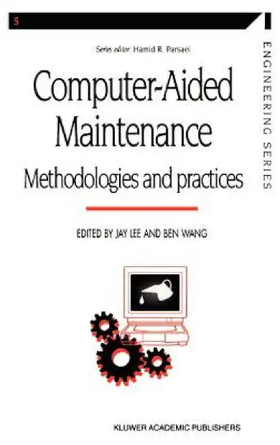 Computer-Aided Maintenance: Methodologies and Practices by Jay Lee