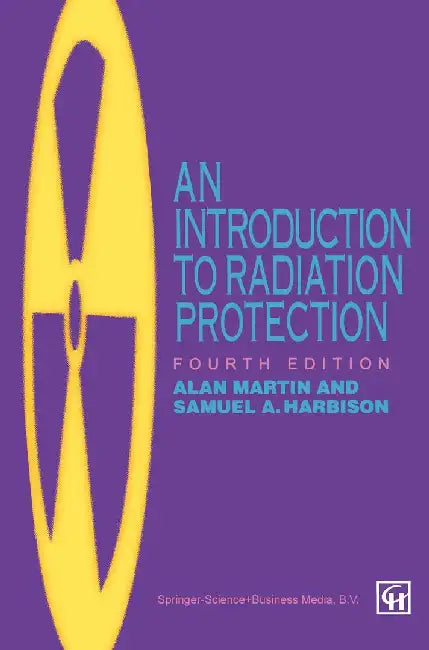 An Introduction to Radiation Protection by Alan D. Martin