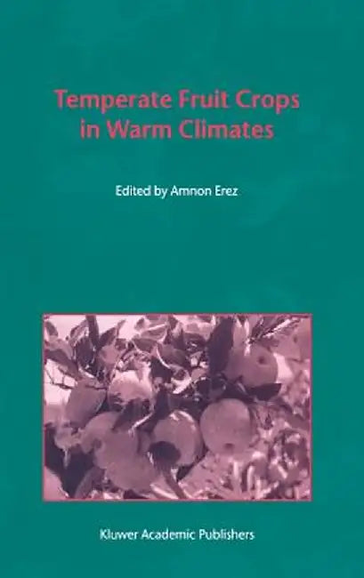 Temperate Fruit Crops in Warm Climates by A. Erez