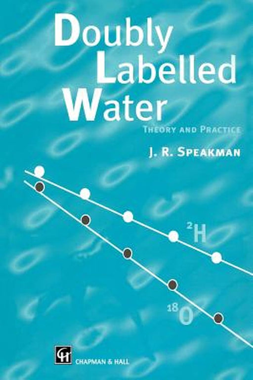 Doubly Labelled Water: Theory and Practice by J. Speakman