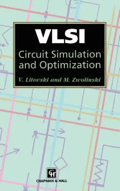 VLSI Circuit Simulation and Optimization by V. Litovski
