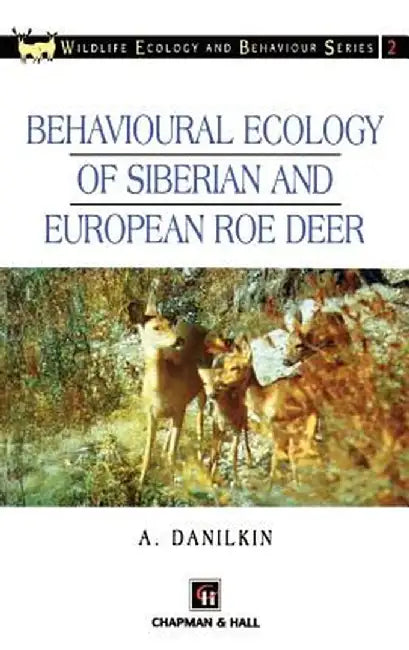 Behavioural Ecology of Siberian and European Roe Deer by A. Danilkin