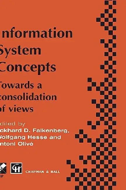 Information System Concepts: Towards a Consolidation of Views by Eckhard D. Falkenberg, Wolfgang Hesse, Antoni Olive