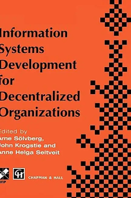 Information Systems Development for Decentralized Organizations: Proceedings of the Ifip Working Conference on Information Systems Development for Dec by Arne Soelvberg