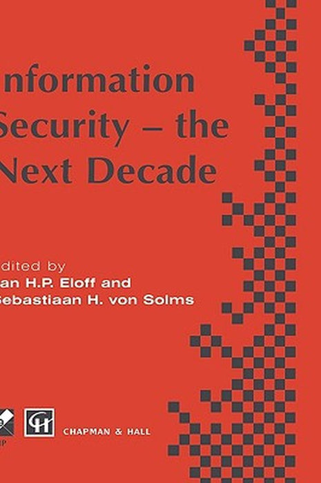 Information Security - The Next Decade by Jan H. P. Eloff