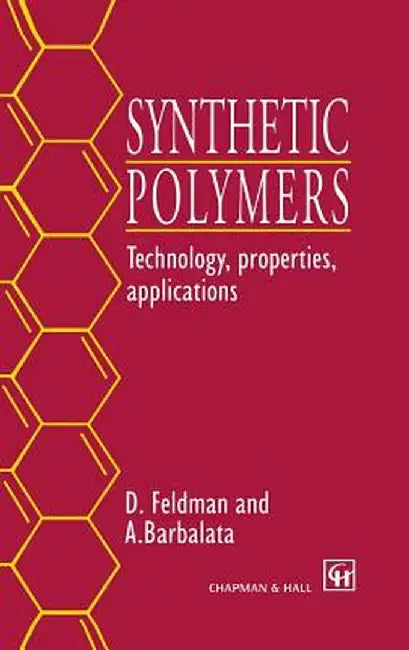 Synthetic Polymers: Technology, Properties, Applications by D. Feldman