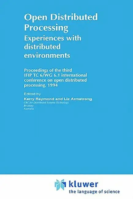 Open Distributed Processing: Experiences with Distributed Environments by K. Raymond