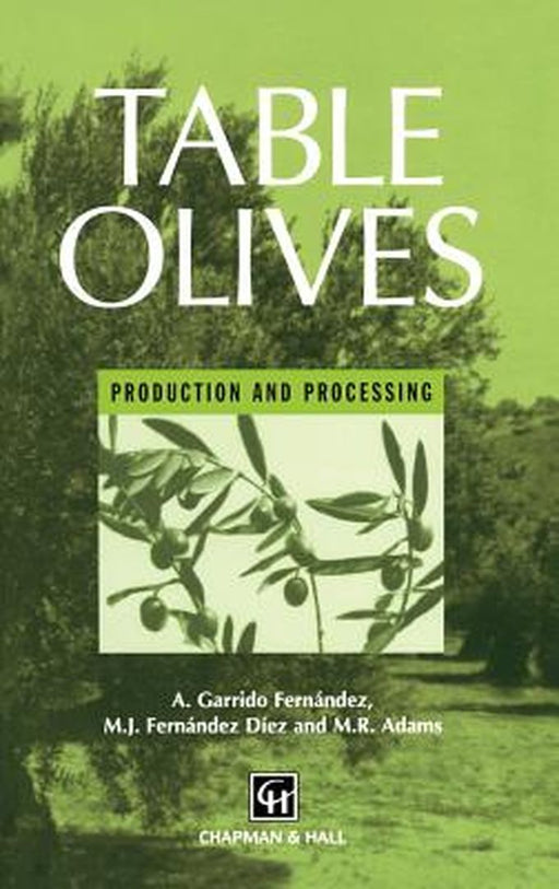 Table Olives: Production and Processing by A. Garrido Fernandez