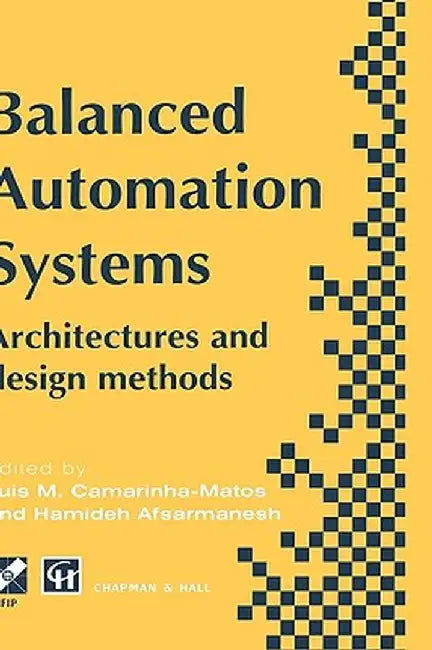 Balanced Automation Systems: Architectures and Design Methods by Luis M. Camarinha-Matos