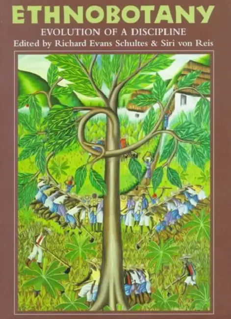 Ethnobotany: Evolution of a Discipline by R. E. Schultes