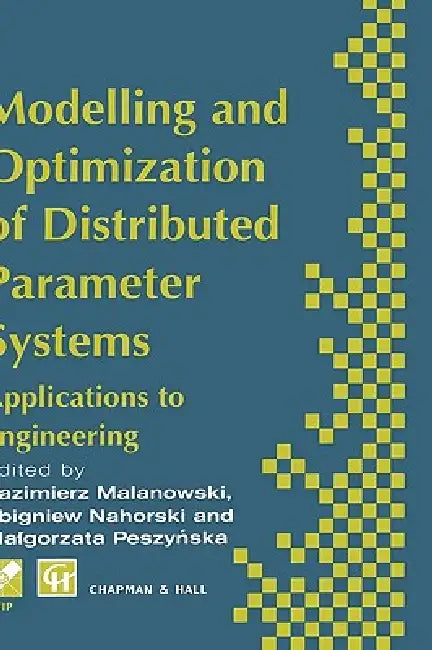 Modelling and Optimization of Distributed Parameter Systems Applications to Engineering: Selected Proceedings of the Ifip Wg7.2 on Modelling and Optim by K. Malanowski, Z. Nahorski, M. Peszynska