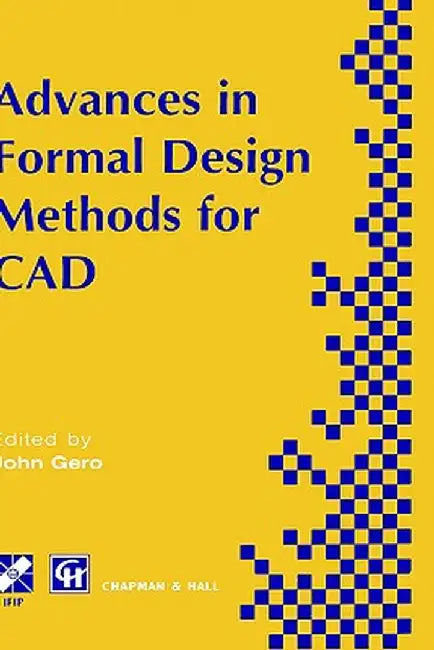 Advances in Formal Design Methods for CAD: Proceedings of the Ifip Wg5.2 Workshop on Formal Design Methods for Computer-Aided Design, June 1995 by Asko Riitahuhta