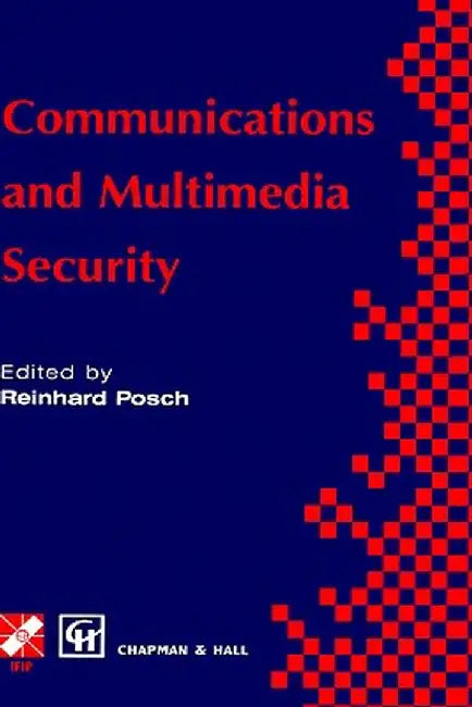 Communications and Multimedia Security by Reinhard Posch