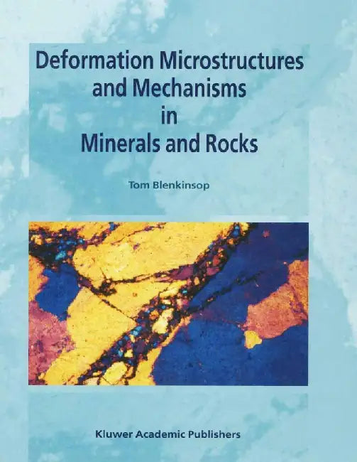 Deformation Microstructures and Mechanisms in Minerals and Rocks by Tom G. Blenkinsop