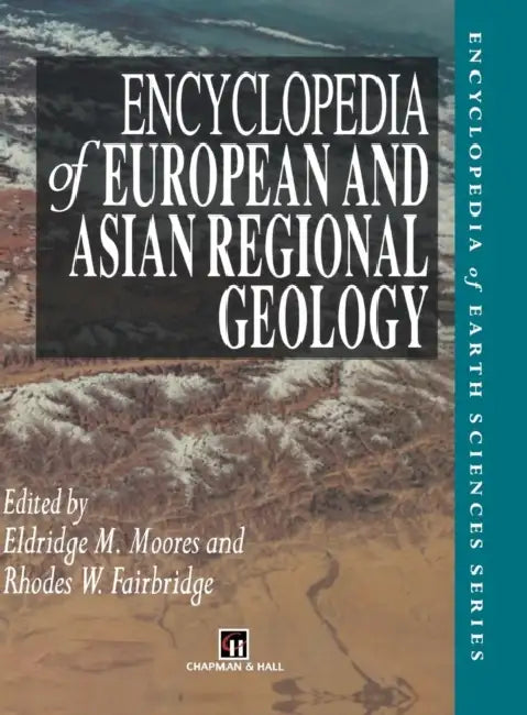 Encyclopedia of European and Asian Regional Geology by E. M. Moores, Rhodes W. Fairbridge