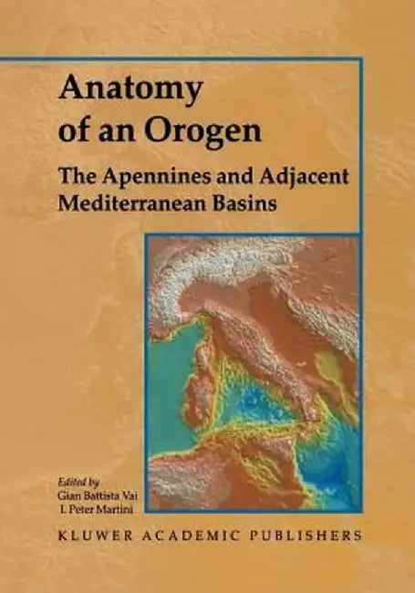 Anatomy of an Orogen: The Apennines and Adjacent Mediterranean Basins by F. Vai