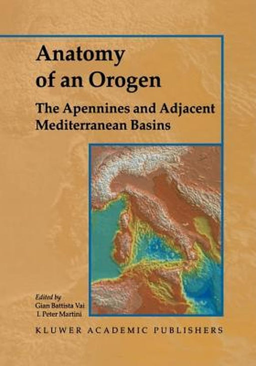 Anatomy of an Orogen: The Apennines and Adjacent Mediterranean Basins by F. Vai