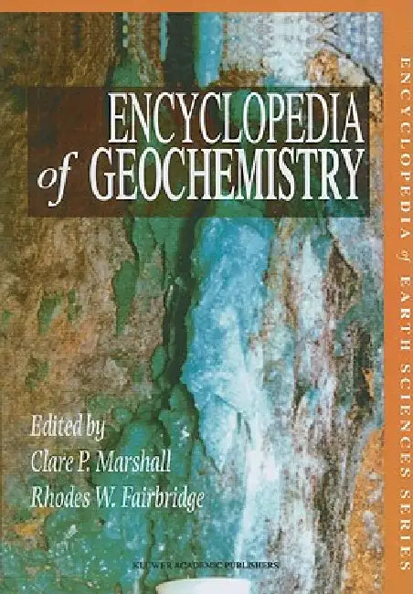 Encyclopedia of Geochemistry by C. P. Marshall, Rhodes W. Fairbridge