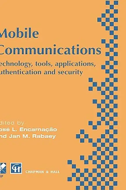 Mobile Communications: Technology, Tools, Applications, Authentication and Security Ifip World Conference on Mobile Communications 2 - 6 Sept by J. L. Encarnacao