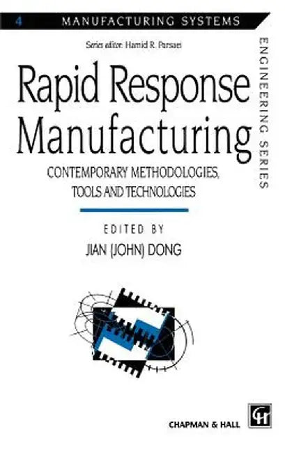 Rapid Response Manufacturing: Contemporary Methodologies, Tools and Technologies by Dong