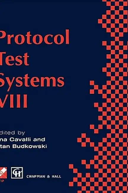 Protocol Test Systems VIII: Proceedings of the Ifip Wg6.1 Tc6 Eighth International Workshop on Protocol Test Systems, September 1995 by Ana Cavalli