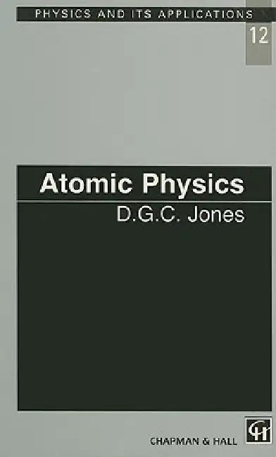 Atomic Physics by D. C. G. Jones