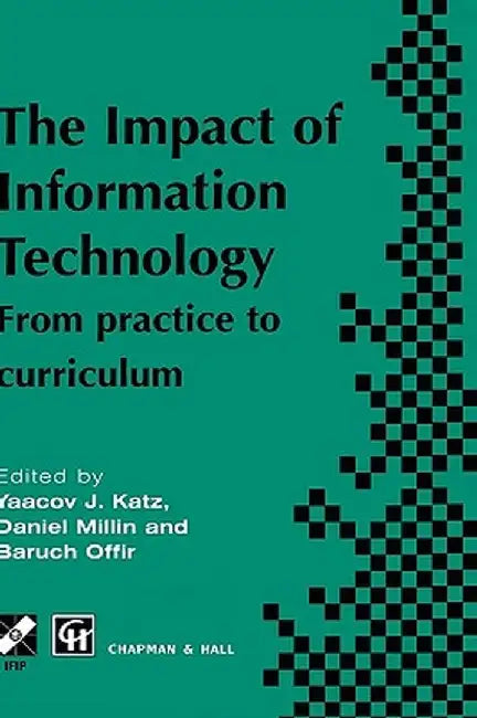 Impact of Information Technology: From Practice to Curriculum by Yaacov Katz