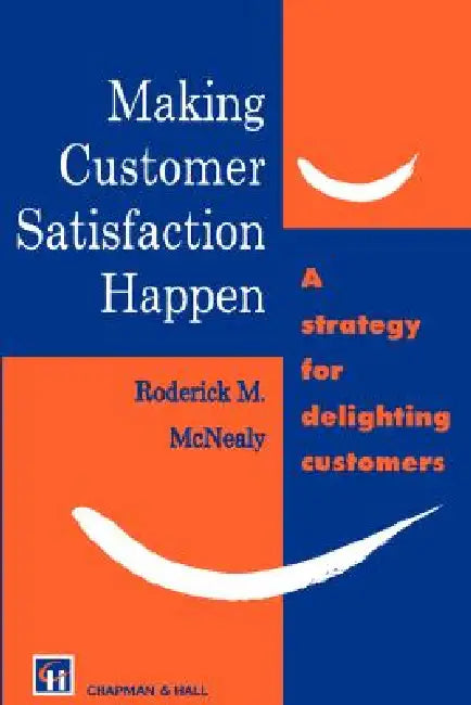 Making Customer Satisfaction Happen by R. M. McNealy