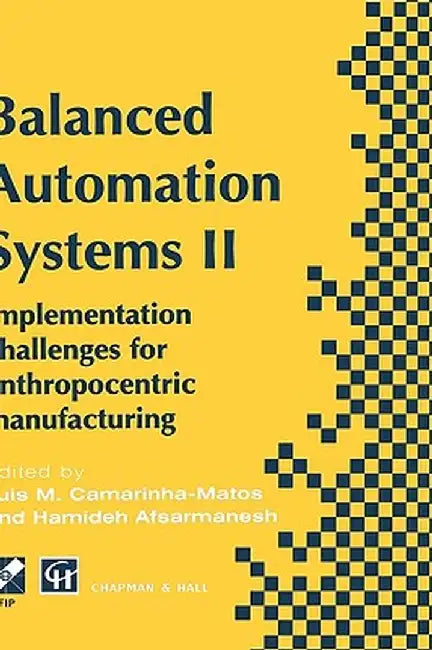 Balanced Automation Systems II: Implementation Challenges for Anthropocentric Manufacturing by Luis M. Camarinha-Matos