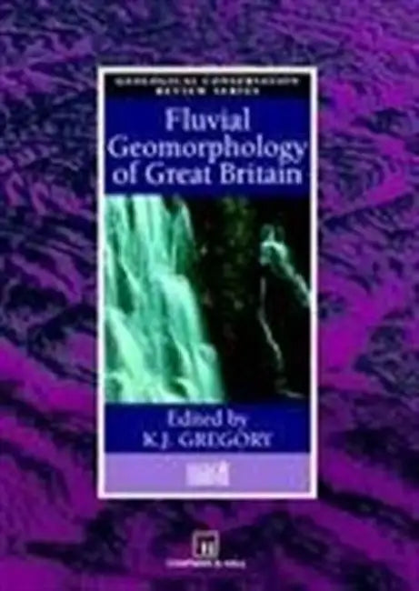 Fluvial Geomorphology of Great Britain by K. J. Gregory
