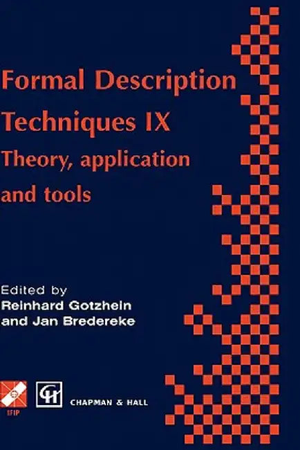 Formal Description Techniques IX: Theory, Application and Tools by R. Gotzhein