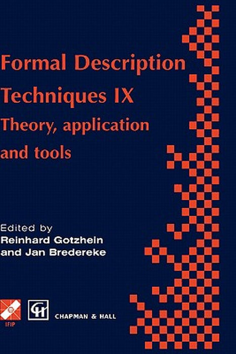Formal Description Techniques IX: Theory, Application and Tools by R. Gotzhein
