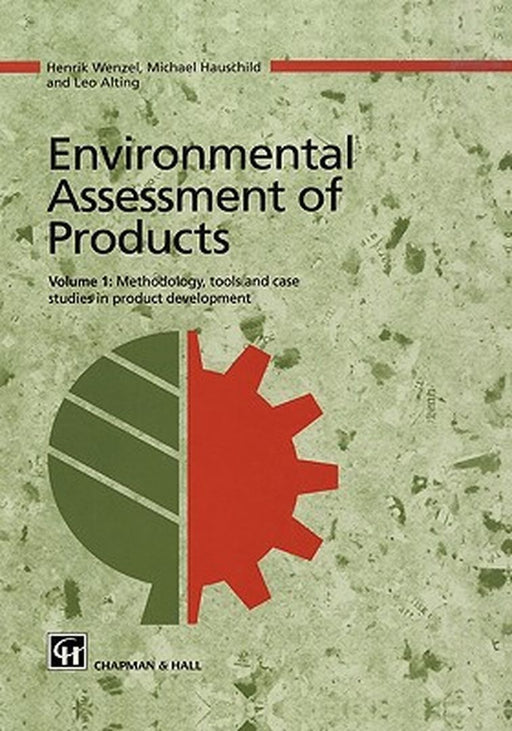 Environmental Assessment of Products: Volume 1 Methodology, Tools and Case Studies in Product Development by Henrik Wenzel