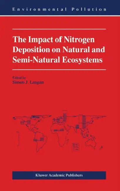 The Impact of Nitrogen Deposition on Natural and Semi-Natural Ecosystems by S. J. Langan