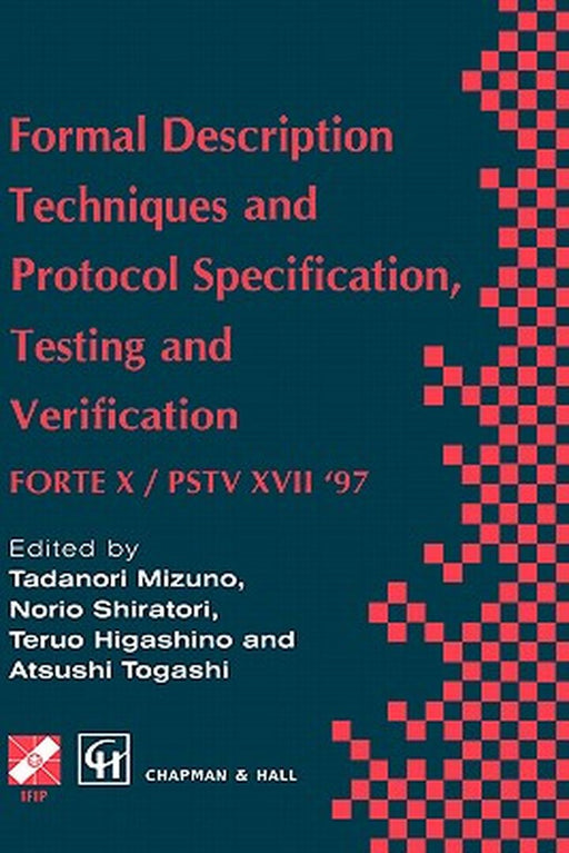 Formal Description Techniques and Protocol Specification, Testing and Verification: Forte X / Pstv XVII '97 by Atsushi Togashi
