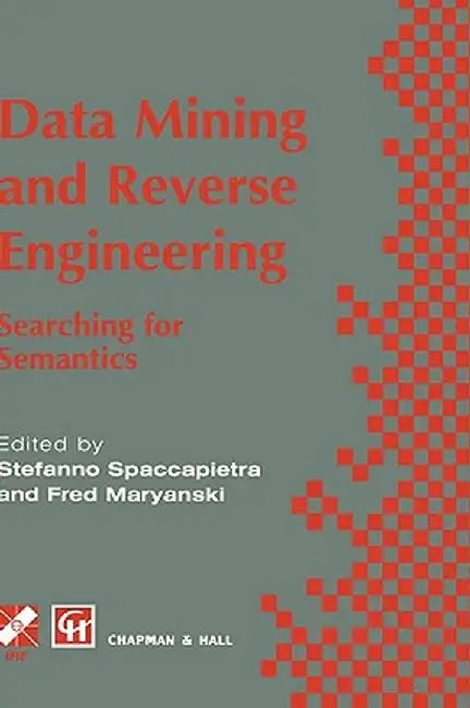 Data Mining and Reverse Engineering: Searching for Semantics. Ifip Tc2 Wg2.6 Ifip Seventh Conference on Database Semantics (Ds-7) 7-10 October 1997, L by Stefano Spaccapietra