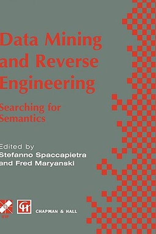 Data Mining and Reverse Engineering: Searching for Semantics. Ifip Tc2 Wg2.6 Ifip Seventh Conference on Database Semantics (Ds-7) 7-10 October 1997, L by Stefano Spaccapietra