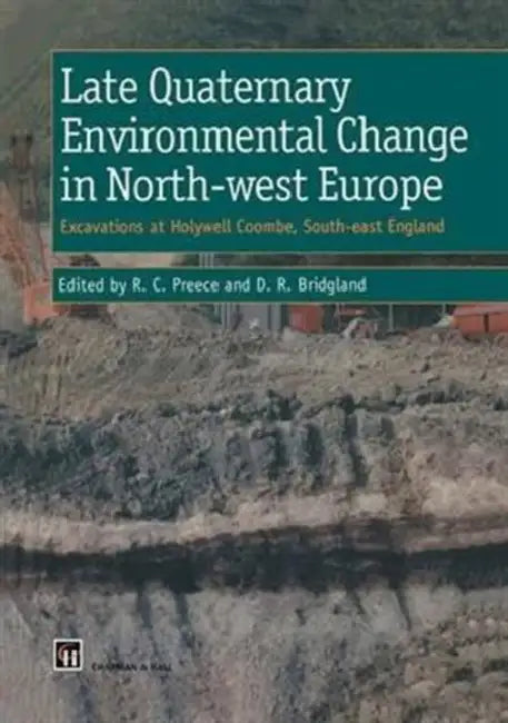 Late Quaternary Environmental Change in North-west Europe: Excavations at Holywell Coombe, South-east England by R. Preece