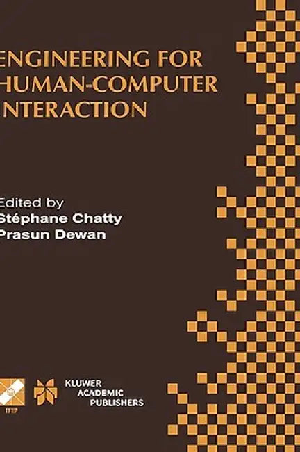 Engineering for Human-Computer Interaction: Ifip Tc2/Tc13 Wg2.7/Wg13.4 Seventh Working Conference on Engineering for Human-Computer Interaction Septem by Stéphane Chatty